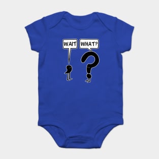 Wait what Baby Bodysuit